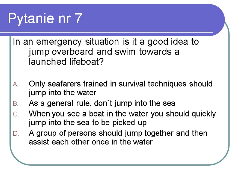 Pytanie nr 7 In an emergency situation is it a good idea to jump